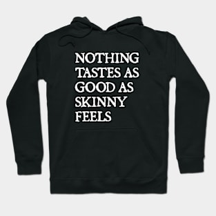 Nothing Tastes As Good As Skinny Feels Hoodie